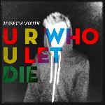 Museum Mouth - U R WHO U LET DIE