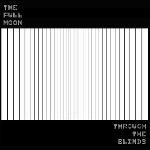 The Full Moon - Through The Blinds