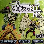 50 Ways To Kill Me - Gnarly Deth Wish